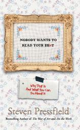 Icon image Nobody Wants to Read Your Sh*t: Why That Is And What You Can Do About It