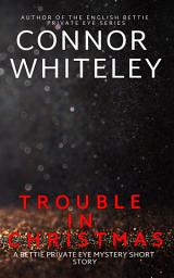 Icon image Trouble In Christmas: A Bettie Private Eye Mystery Short Story