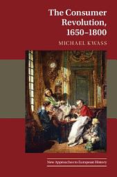 Icon image The Consumer Revolution, 1650–1800