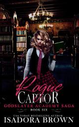 Icon image Rogue Captor: A Paranormal Academy Mythology Urban Fantasy Romance