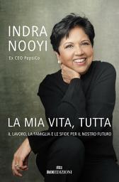 Icon image La mia vita, tutta: Il lavoro, la famiglia e le sfide per il nostro futuro