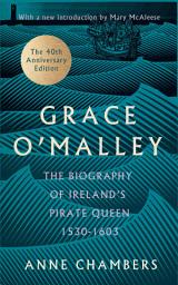 Icon image Grace O'Malley: The Biography of Ireland's Pirate Queen 1530–1603 with a Forward by Mary McAleese