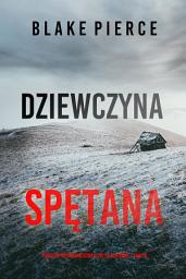 Icon image Dziewczyna, spętana (Thriller psychologiczny o FBI z Ellą Dark – Tom 19)