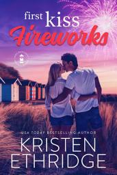 Icon image First Kiss Fireworks - A Sweet 4th of July Story of Faith, Love, and Small-Town Holidays