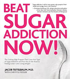 Icon image Beat Sugar Addiction Now!: The Cutting-Edge Program That Cures Your Type of Sugar Addiction and Puts You on the Road to Feeling