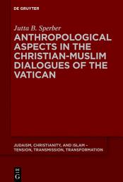Icon image Anthropological Aspects in the Christian-Muslim Dialogues of the Vatican