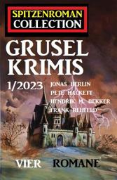 Icon image Spitzenroman Collection Gruselkrimis 1/2023 - Vier Romane
