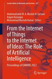 Icon image From the Internet of Things to the Internet of Ideas: The Role of Artificial Intelligence: Proceedings of EAMMIS 2022