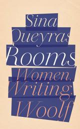 Icon image Rooms: Women, Writing, Woolf