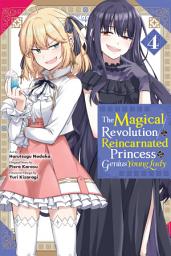 Icon image The Magical Revolution of the Reincarnated Princess and the Genius Young Lady (manga): The Magical Revolution of the Reincarnated Princess and the Genius Young Lady, Vol. 4 (manga)