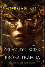Icon image Żelazny uścisk: Próba trzecia (Tom trzeci z serii Żelazny uścisk)