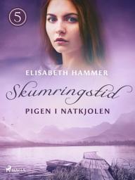 Icon image Pigen i natkjolen - Skumringstid 5: Bind 5