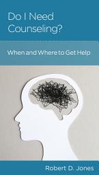 Icon image Do I Need Counseling?: When and Where to Get Help