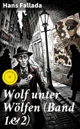 Icon image Wolf unter Wölfen (Band 1&2): Bereicherte Ausgabe. Ein packender Klassiker über Moral, Macht und Selbstbestimmung in der Weimarer Republik