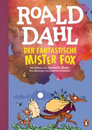 Icon image Der fantastische Mr. Fox: Neu übersetzt von Andreas Steinhöfel. Die weltberühmte Geschichte farbig illustriert für Kinder ab 8 Jahren