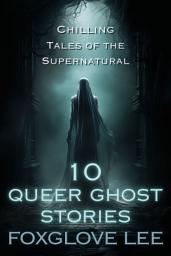 Icon image 10 Queer Ghost Stories: Chilling Tales of the Supernatural