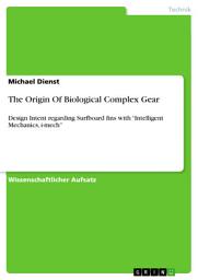 Icon image The Origin Of Biological Complex Gear: Design Intent regarding Surfboard fins with “Intelligent Mechanics, i-mech”