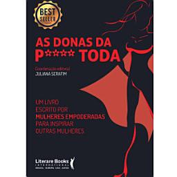 Icon image As donas da p**** toda: um livro escrito por mulheres empoderadas para inspirar outras mulheres