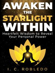 Icon image Awaken the Starlight Within: Heartfelt Wisdom to Reveal Your Personal Power