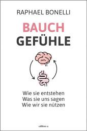Icon image Bauchgefühle: Wie sie entstehen. Was sie uns sagen. Wie wir sie nützen
