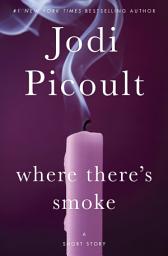 Icon image Where There's Smoke: A Short Story
