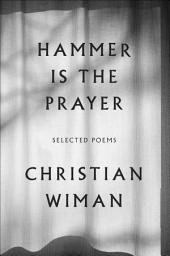 Icon image Hammer Is the Prayer: Selected Poems