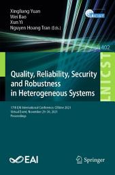 Icon image Quality, Reliability, Security and Robustness in Heterogeneous Systems: 17th EAI International Conference, QShine 2021, Virtual Event, November 29–30, 2021, Proceedings
