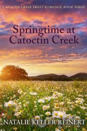 Icon image Springtime at Catoctin Creek: Catoctin Creek Sweet Small Town Romance: Book Three