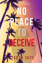 Icon image No Place to Deceive (Murder in the Keys—Book #5)