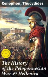 Icon image The History of the Peloponnesian War & Hellenica: Enriched edition. The Complete History of the Peloponnesian War and Its Aftermath