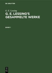 Icon image G. E. Lessing: G. E. Lessing’s gesammelte Werke. Band 1