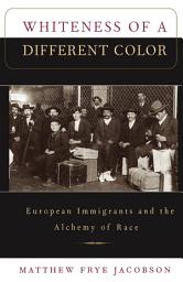 Icon image Whiteness of a Different Color: European Immigrants and the Alchemy of Race