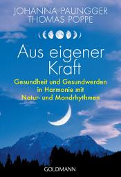 Icon image Aus eigener Kraft: Gesundheit und Gesundwerden in Harmonie mit Natur- und Mondrhythmen