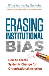 Icon image Erasing Institutional Bias: How to Create Systemic Change for Organizational Inclusion