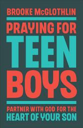 Icon image Praying for Teen Boys: Partner with God for the Heart of Your Son