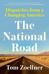 Icon image The National Road: Dispatches From a Changing America