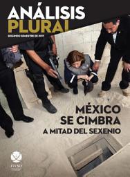 Icon image México se cimbra a mitad del sexenio. Segundo semestre de 2015 (Análisis Plural)