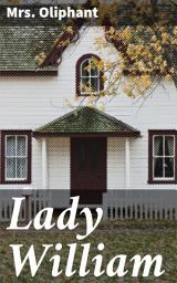 Icon image Lady William: Love, Betrayal, and Society in Victorian England: A Tale of Duty and Ambition in the 19th Century
