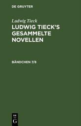 Icon image Ludwig Tieck: Ludwig Tieck’s gesammelte Novellen. Bändchen 7/8