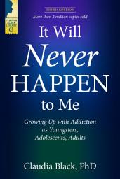 Icon image It Will Never Happen to Me: Growing Up with Addiction as Youngsters, Adolescents, and Adults, Edition 3