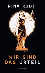 Icon image Wir sind das Urteil: Roman