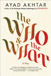 Icon image The Who & the What: A Play