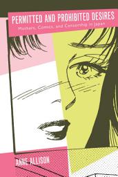 Icon image Permitted and Prohibited Desires: Mothers, Comics, and Censorship in Japan