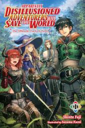 Icon image Apparently, Disillusioned Adventurers Will Save the World (light novel): Apparently, Disillusioned Adventurers Will Save the World, Vol. 1 (light novel)