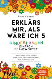 Icon image Erklärs mir, als wäre ich 5: Kinderfragen einfach beantwortet. Verständliches Allgemeinwissen. Der Nachfolger zum SPIEGEL-Bestseller. Ein Geschenk für Eltern, Lehrer und Neugierige
