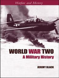 Icon image World War Two: A Military History