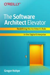 Icon image The Software Architect Elevator: Redefining the Architect's Role in the Digital Enterprise