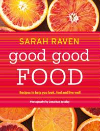 Icon image Good Good Food: Recipes to Help You Look, Feel and Live Well