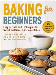 Icon image Baking for Beginners: Easy Recipes and Techniques for Sweet and Savory At-Home Bakes