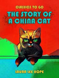 Icon image The Story Of A China Cat: Restored Classics to Go Edition